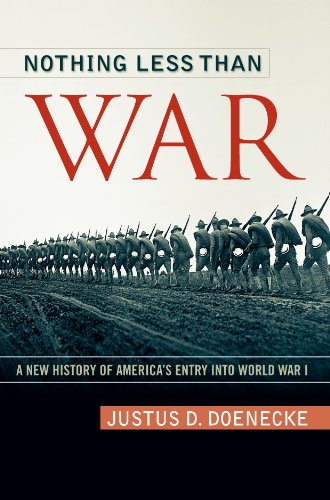 Nothing Less Than War A New History Of Americas Entry Into World War I Justus D Doenecke