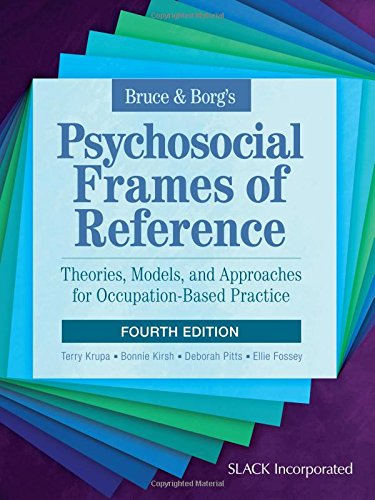 Bruce Borgs Psychosocial Frames Of Reference Theories Models And Approaches For Occupationbased Practice 4th Edition Terry Krupa Phd Ot Reg Ont