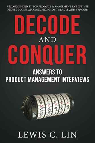 Decode And Conquer Answers To Product Management Interviews 2nd Lewis C Lin