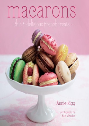 Macarons Chic And Delicious French Treats Annie Rigg Kate Whitaker Photo