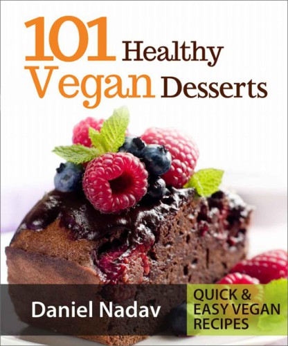 101 Healthy Vegan Desserts Cakes Cookies Muffines Ice Cream Vegan Recipes Daniel Nadav