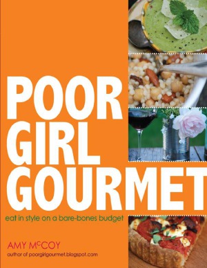 Poor Girl Gourmet Eat In Style On A Bare Bones Budget Amy Mccoy