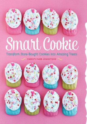 Smart Cookie Transform Storebought Cookies Into Amazing Treats Christi Johnstone