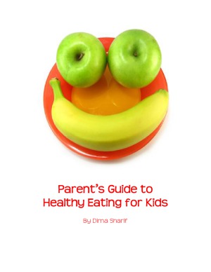 Parents Guide To Healthy Eating For Kids Dima Sharif
