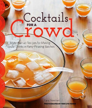 Cocktails For A Crowd More Than 40 Recipes For Making Popular Drinks In Partypleasing Batch Kara Newman