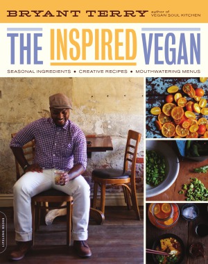 The Inspired Vegan Seasonal Ingredients Creative Recipes Mouthwatering Menus Bryant Terry