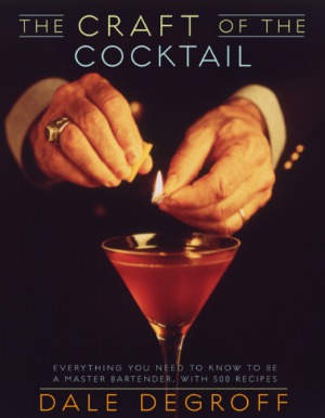 The Craft Of The Cocktail Dale Degroff
