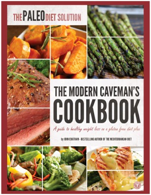 The Paleo Diet Solution The Modern Cavemans Cookbook John Chatham