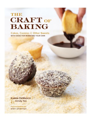 The Craft Of Baking Cakes Cookies And Other Sweets With Ideas For Inventing Your Own Karen Demasco