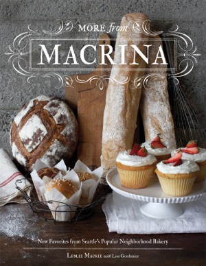 More From Macrina New Favorites From Seattles Popular Neighborhood Bakery Leslie Mackie