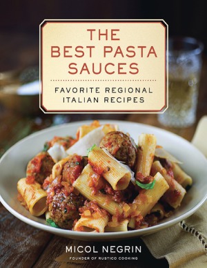 The Best Pasta Sauces Favorite Regional Italian Recipes Micol Negrin