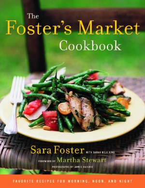The Fosters Market Cookbook Favorite Recipes For Morning Noon And Nigh Sara Foster