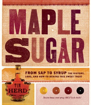 Maple Sugar From Sap To Syrup The History Lore And Howto Behind This Sweet Treat Tim Herd