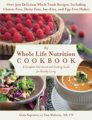 The Whole Life Nutrition Cookbook Over 300 Delicious Whole Foods Recipes Including Glutenfree Dairyfree Soyfree And Eggfree Dishes Alissa Segersten