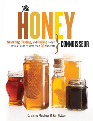 The Honey Connoisseur Selecting Tasting And Pairing Honey With A Guide To More Than 30 Varietals C Marina Marchese