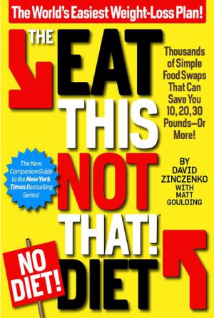 The Eat This Not That Nodiet Diet The Worlds Easiest Weightloss Plan David Zinczenko