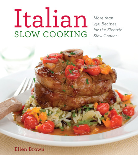 Italian Slow Cooking More Than 250 Recipes For The Electric Slow Cooker Ellen Brown
