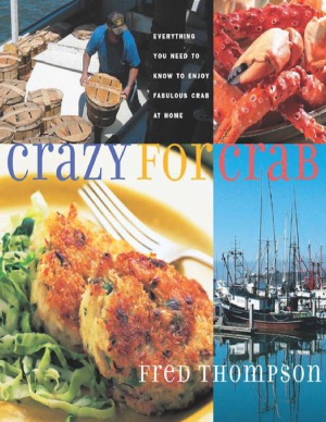 Crazy For Crab Everything You Need To Know To Enjoy Fabulous Crab At Home Fred Thompson