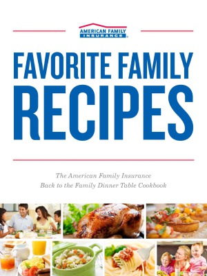 Favorite Family Recipes The American Family Insurance Back To The Family Dinner Table Cookbook Isabel Laessig