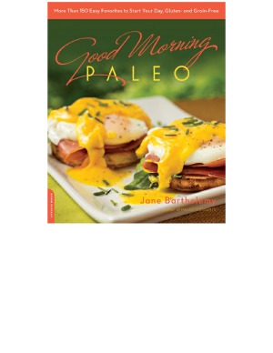 Good Morning Paleo More Than 150 Easy Favorites To Start Your Day Gluten And Grainfree Jane Barthelemy