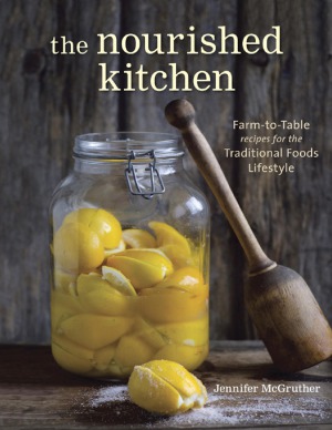 The Nourished Kitchen Farmtotable Recipes For The Traditional Foods Lifestyle Featuring Jennifer Mcgruther