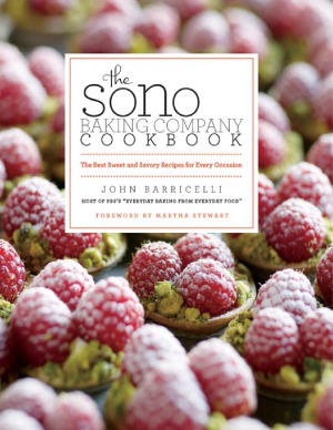 The Sono Baking Company Cookbook The Best Sweet And Savory Recipes For Every Occasion John Barricelli
