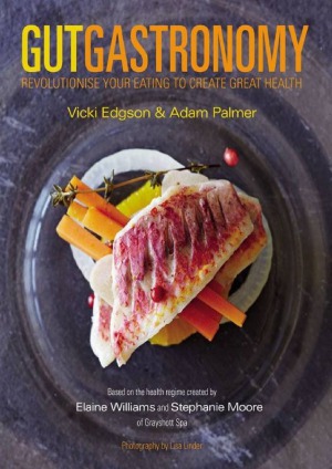Gut Gastronomy Revolutionise Your Eating To Create Great Health Vicki Edgson