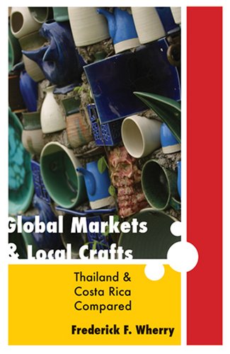 Global Markets And Local Crafts Thailand And Costa Rica Compared Frederick F Wherry