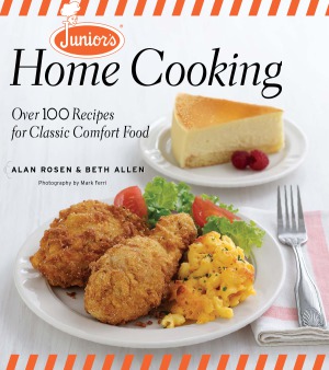 Juniors Home Cooking Over 100 Recipes For Classic Comfort Food Alan Rosen