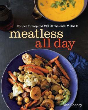 Meatless All Day Recipes For Inspired Vegetarian Meals Dina Cheney