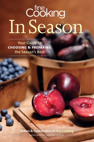 Fine Cooking In Season Your Guide To Choosing And Preparing The Seasons Best Editors Of Fine Cooking