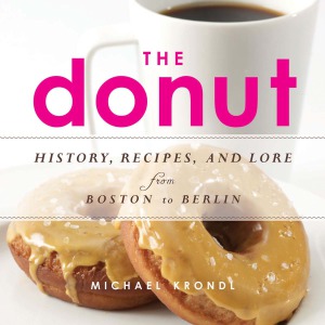 The Donut History Recipes And Lore From Boston To Berlin Michael Krondl