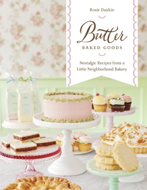 Butter Baked Goods Nostalgic Recipes From A Little Neighborhood Bakery Rosie Daykin