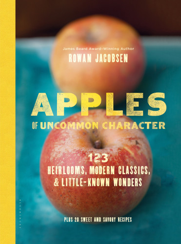 Apples Of Uncommon Character Heirlooms Modern Classics And Littleknown Wonders Rowan Jacobsen