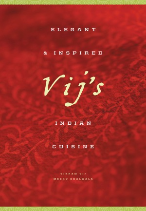 Vijs Elegant And Inspired Indian Cuisine Vikram Vij Meeru Dhalwala