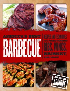 Americas Best Barbecue Recipes And Techniques For Prizewinning Ribs Wings Brisket And More Arthur Aguirre