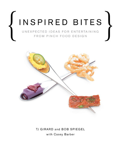 Inspired Bites Unexpected Ideas For Entertaining From Pinch Food Design Bob Spiegel