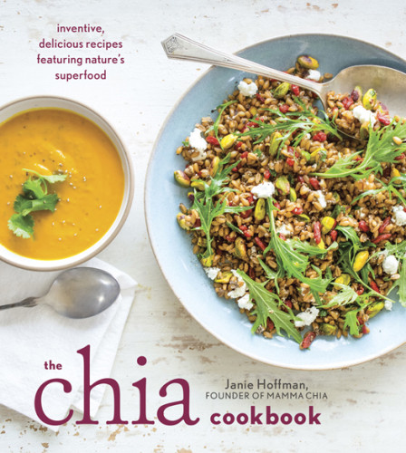 The Chia Cookbook Inventive Delicious Recipes Featuring Natures Superfood Janie Hoffman