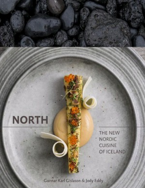 North The New Nordic Cuisine Of Iceland Jody Eddy Gunnar Karl Gslason