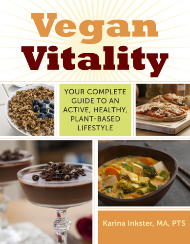 Vegan Vitality Your Complete Guide To An Active Healthy Plantbased Lifestyle Karina Inkster