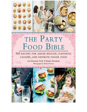 The Party Food Bible 565 Recipes For Amusebouche Flavorful Canaps And Favorite Finger Food Lisa Eisenman Frisk