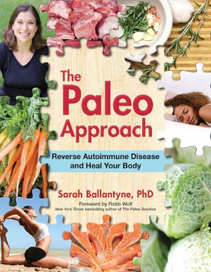 The Paleo Approach Reverse Autoimmune Disease And Heal Your Body Sarah Ballantyne