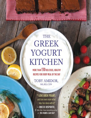 The Greek Yogurt Kitchen More Than 130 Delicious Healthy Recipes For Every Meal Of The Day 1st Edition Toby Amidor