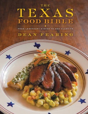 The Texas Food Bible From Legendary Dishes To New Classics Dean Fearing