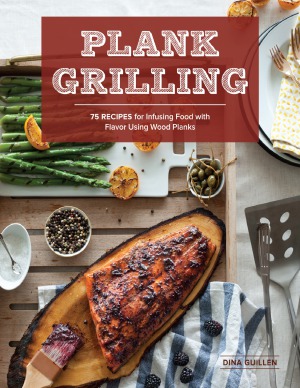 Plank Grilling 75 Recipes For Infusing Food With Flavor Using Wood Planks Dina Guillen Nathan Carrabba