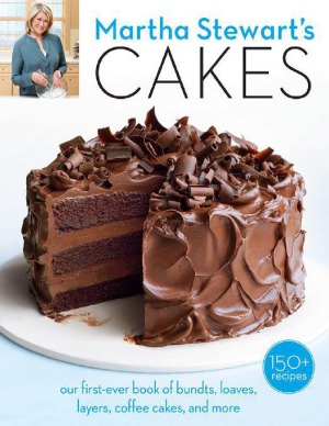 Martha Stewarts Cakes Our Firstever Book Of Bundts Loaves Layers Coffee Cakes And More Editors Of Martha Stewart Living