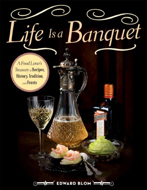 Life Is A Banquet A Food Lovers Treasury Of Recipes History Tradition And Feasts Tra Edition Edward Blom