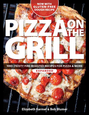 Pizza On The Grill Expanded 100 Feisty Fireroasted Recipes For Pizza More Expanded Elizabeth Karmel