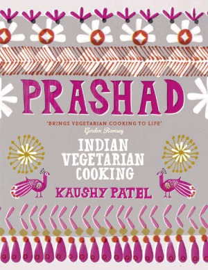 Prashad Cookbook Indian Vegetarian Cooking Kaushy Patel