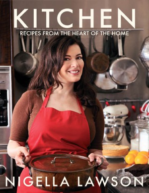 Nigella Kitchen Recipes From The Heart Of The Home Nigella Lawson